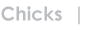 Chicks